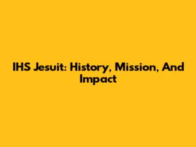 IHS Jesuit: History, Mission, And Impact