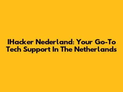 IHacker Nederland: Your Go-To Tech Support In The Netherlands
