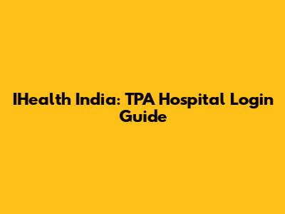 IHealth India: TPA Hospital Login Guide