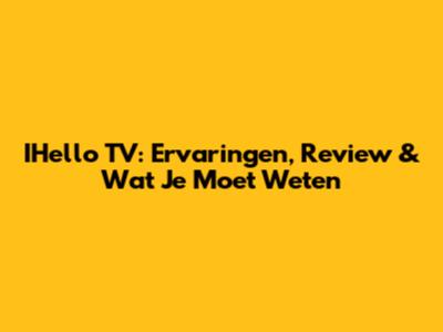 IHello TV: Ervaringen, Review & Wat Je Moet Weten