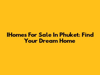 IHomes For Sale In Phuket: Find Your Dream Home