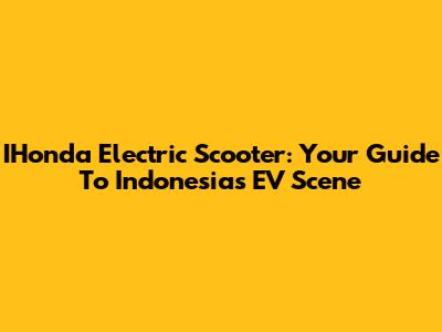 IHonda Electric Scooter: Your Guide To Indonesia's EV Scene