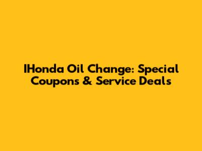 IHonda Oil Change: Special Coupons & Service Deals
