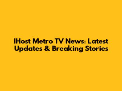 IHost Metro TV News: Latest Updates & Breaking Stories