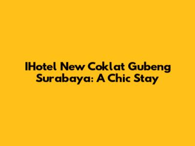 IHotel New Coklat Gubeng Surabaya: A Chic Stay