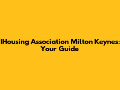 IHousing Association Milton Keynes: Your Guide