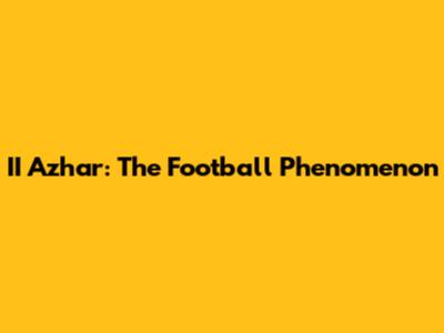 II Azhar: The Football Phenomenon