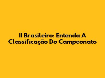 II Brasileiro: Entenda A Classificação Do Campeonato