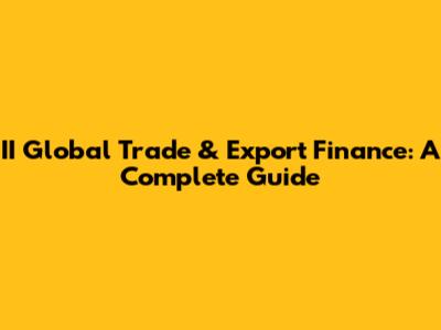 II Global Trade & Export Finance: A Complete Guide
