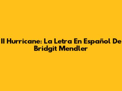 II Hurricane: La Letra En Español De Bridgit Mendler