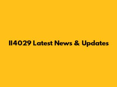 II4029 Latest News & Updates