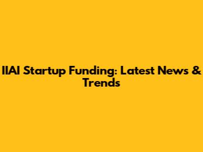 IIAI Startup Funding: Latest News & Trends