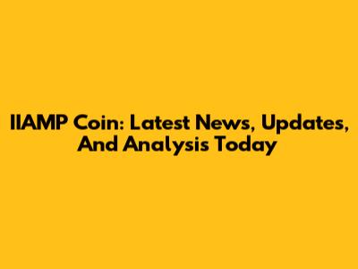 IIAMP Coin: Latest News, Updates, And Analysis Today