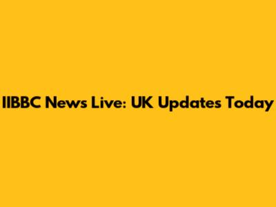 IIBBC News Live: UK Updates Today