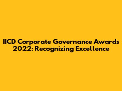 IICD Corporate Governance Awards 2022: Recognizing Excellence