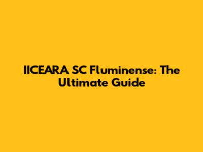 IICEARA SC Fluminense: The Ultimate Guide