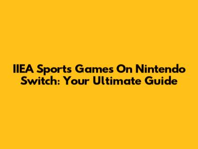 IIEA Sports Games On Nintendo Switch: Your Ultimate Guide