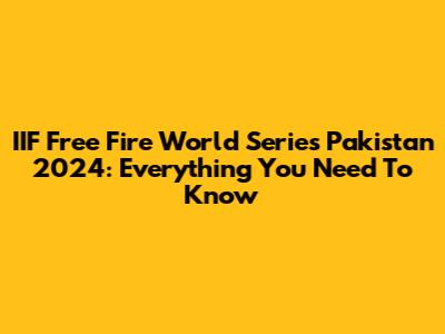 IIF Free Fire World Series Pakistan 2024: Everything You Need To Know