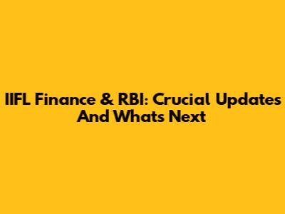IIFL Finance & RBI: Crucial Updates And What's Next