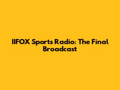 IIFOX Sports Radio: The Final Broadcast