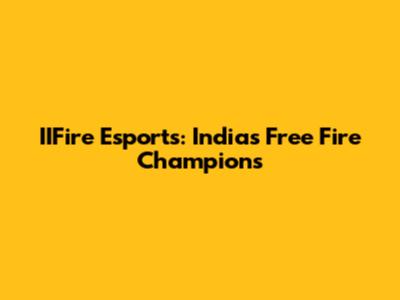 IIFire Esports: India's Free Fire Champions