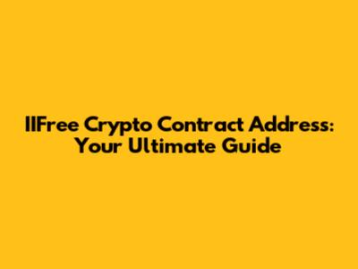 IIFree Crypto Contract Address: Your Ultimate Guide