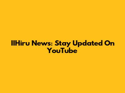 IIHiru News: Stay Updated On YouTube