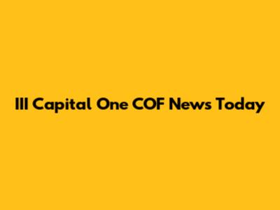 III Capital One COF News Today