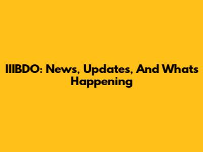 IIIBDO: News, Updates, And What's Happening