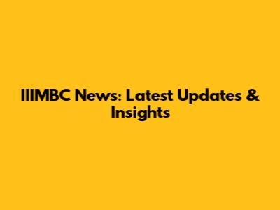 IIIMBC News: Latest Updates & Insights