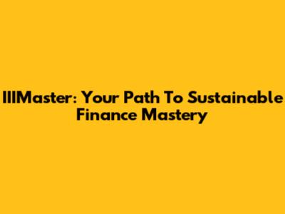 IIIMaster: Your Path To Sustainable Finance Mastery