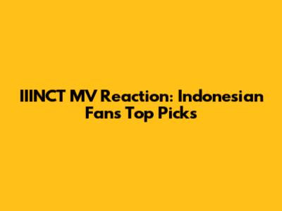 IIINCT MV Reaction: Indonesian Fans' Top Picks