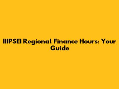 IIIPSEI Regional Finance Hours: Your Guide
