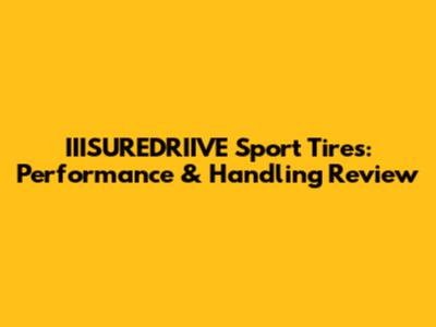 IIISUREDRIIVE Sport Tires: Performance & Handling Review