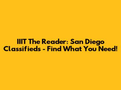 IIIT The Reader: San Diego Classifieds - Find What You Need!
