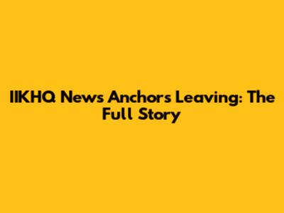 IIKHQ News Anchors Leaving: The Full Story