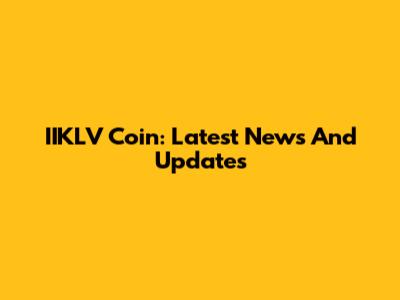 IIKLV Coin: Latest News And Updates
