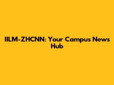 IILM-ZHCNN: Your Campus News Hub