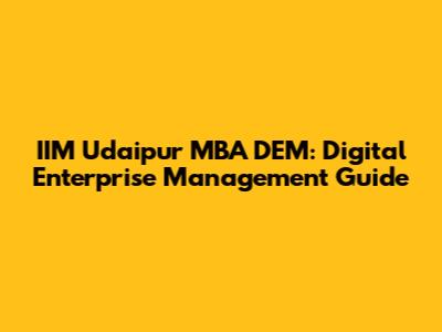 IIM Udaipur MBA DEM: Digital Enterprise Management Guide