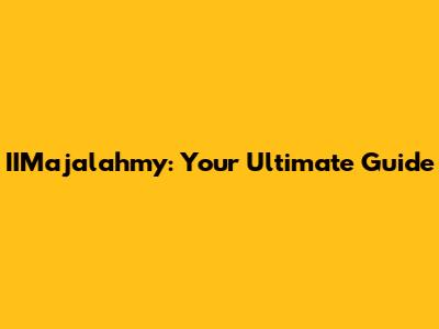 IIMajalahmy: Your Ultimate Guide