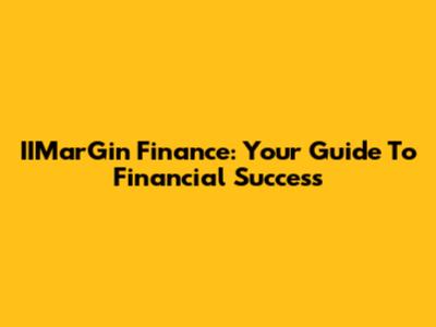 IIMarGin Finance: Your Guide To Financial Success