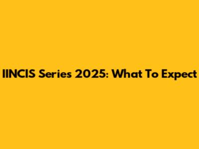 IINCIS Series 2025: What To Expect