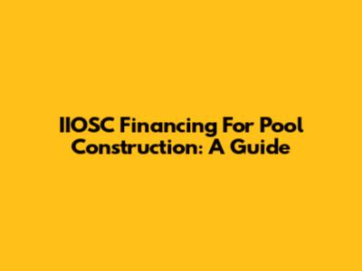 IIOSC Financing For Pool Construction: A Guide