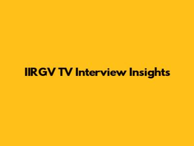 IIRGV TV Interview Insights