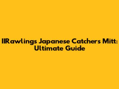 IIRawlings Japanese Catchers Mitt: Ultimate Guide