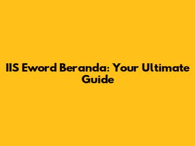 IIS Eword Beranda: Your Ultimate Guide