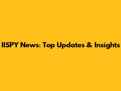 IISPY News: Top Updates & Insights