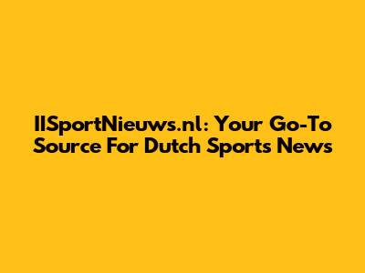 IISportNieuws.nl: Your Go-To Source For Dutch Sports News