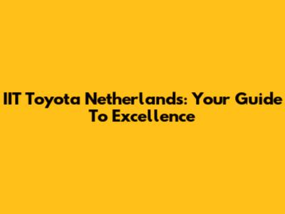 IIT Toyota Netherlands: Your Guide To Excellence