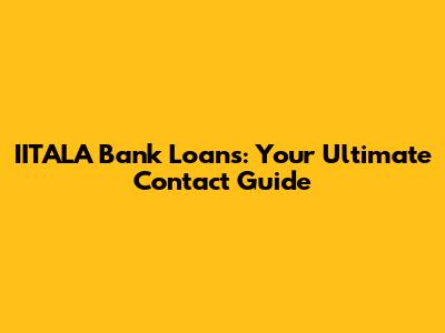 IITALA Bank Loans: Your Ultimate Contact Guide